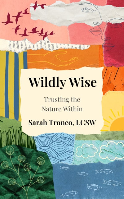 Featured image for “Sarah Tronco, LCSW Releases Wildly Wise: Trusting the Nature Within”